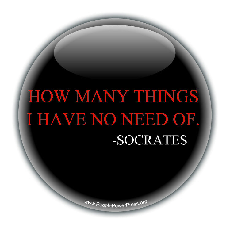 How Many Things I Have No Need Of. - Socrates