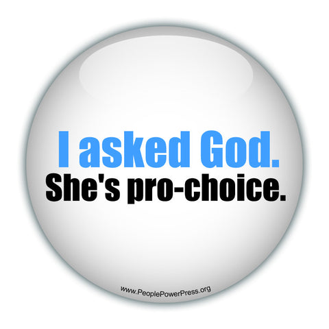 I Asked God. Shes Pro-Choice - White - Civil Rights Button