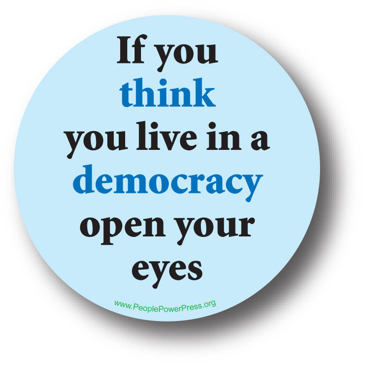 If You Think We Live in a Democracy, Open Your Eyes!