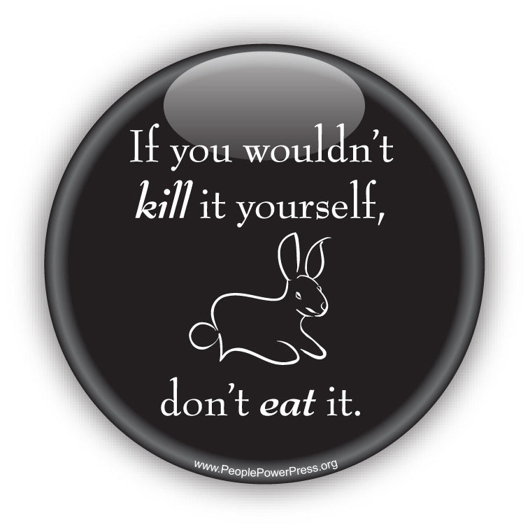 If You Wouldn't Kill It Yourself, Dont Eat It - Vegetarian Button