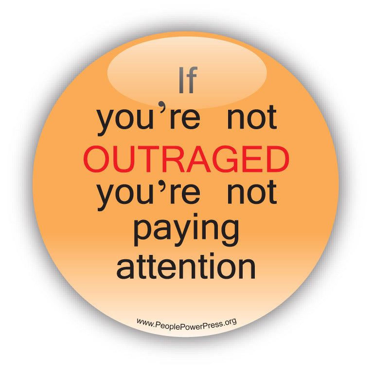 If You're Not OUTRAGED You're Not Paying Attention - Civil Rights Button Design