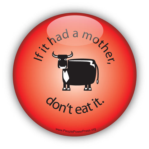 If it had a Mother don't eat it! - Cow - Red