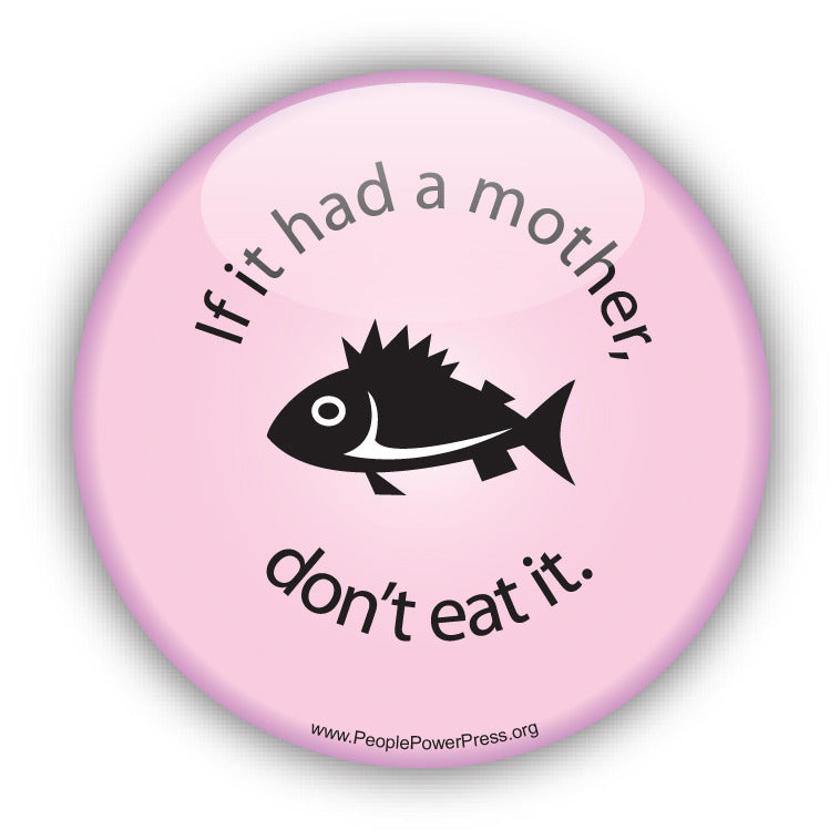 If it had a Mother don't eat it! - Fish - Pink