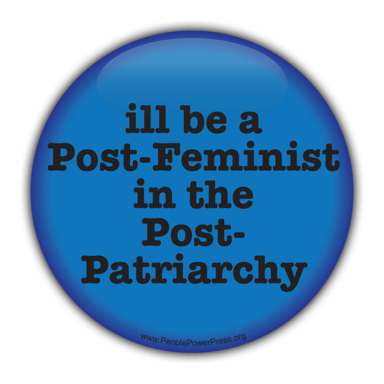 Ill be a Post-Feminist in the Post-Patriarchy - Feminist Button  Civil Rights Button