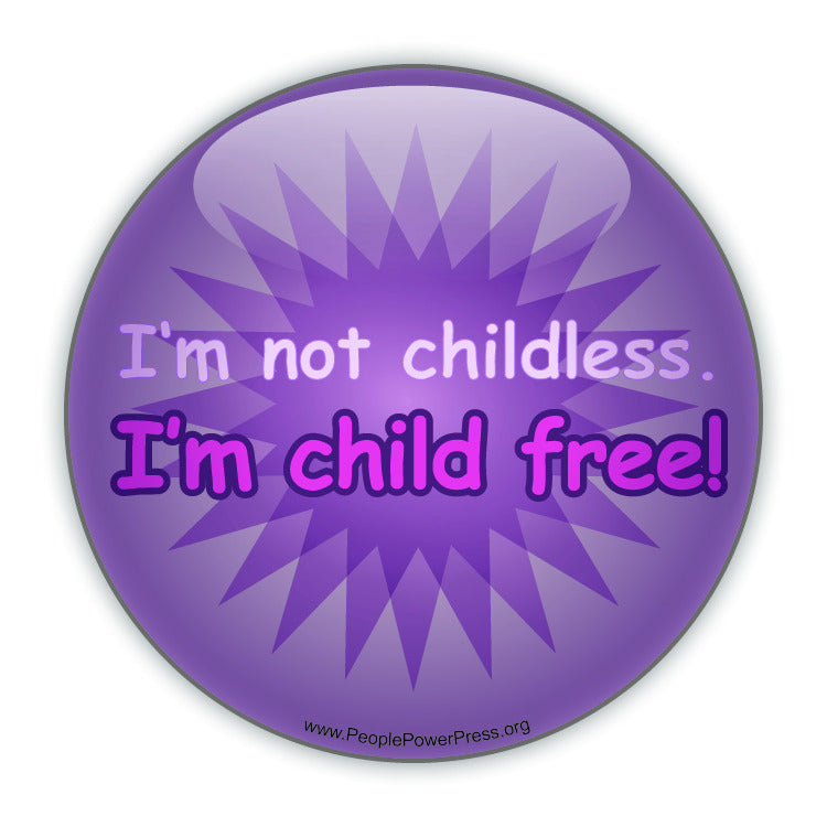 Im Not Childless. Im Child Free!