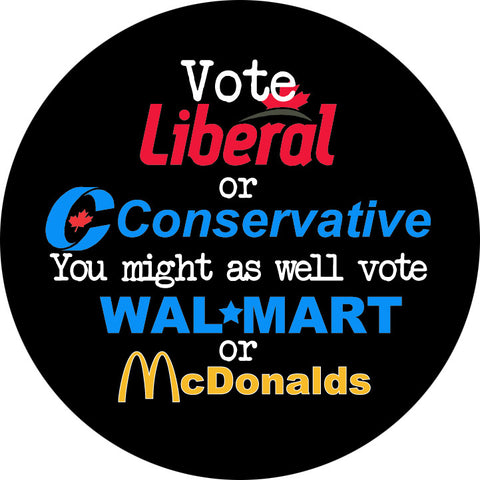 Liberal & Conservative - You Might as well Vote Wal-Mart or McDonald's
