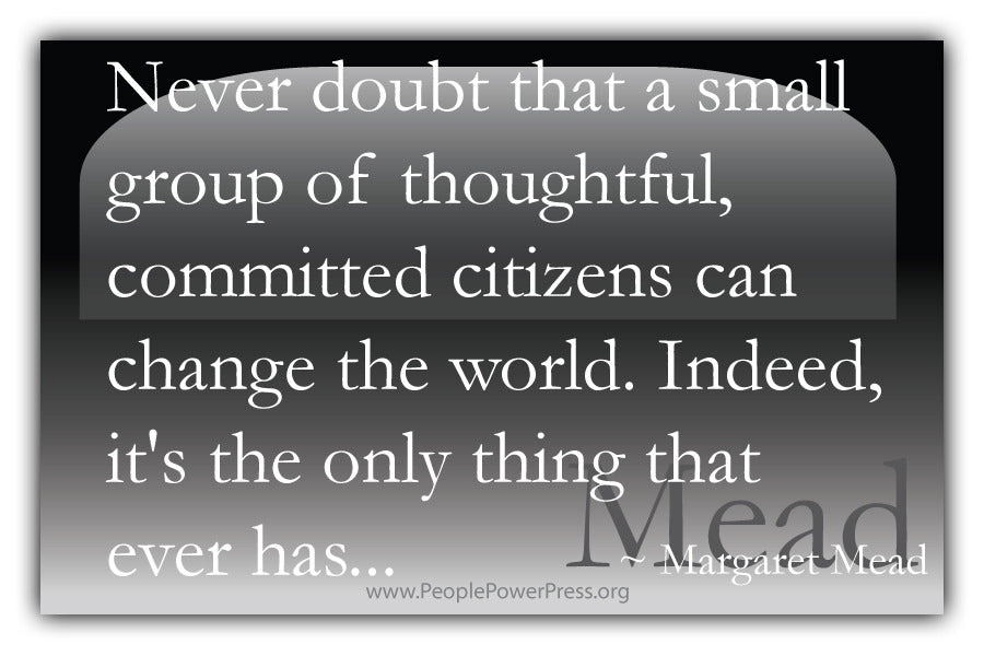 Margaret Mead Quote - Never doubt that a small group of thoughtful committed citizens... - Black