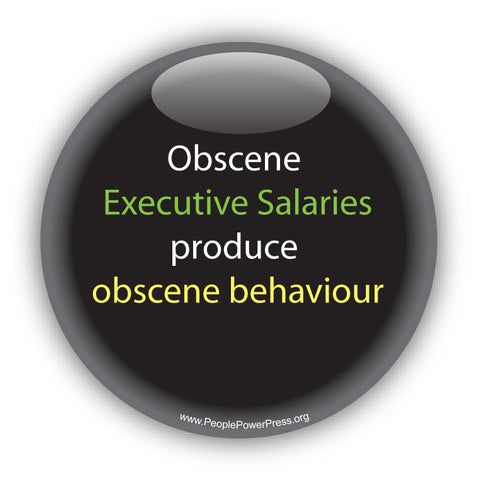 Obscene Executive Salaries Produce Obscene Behaviour. Anti-Corporate Design