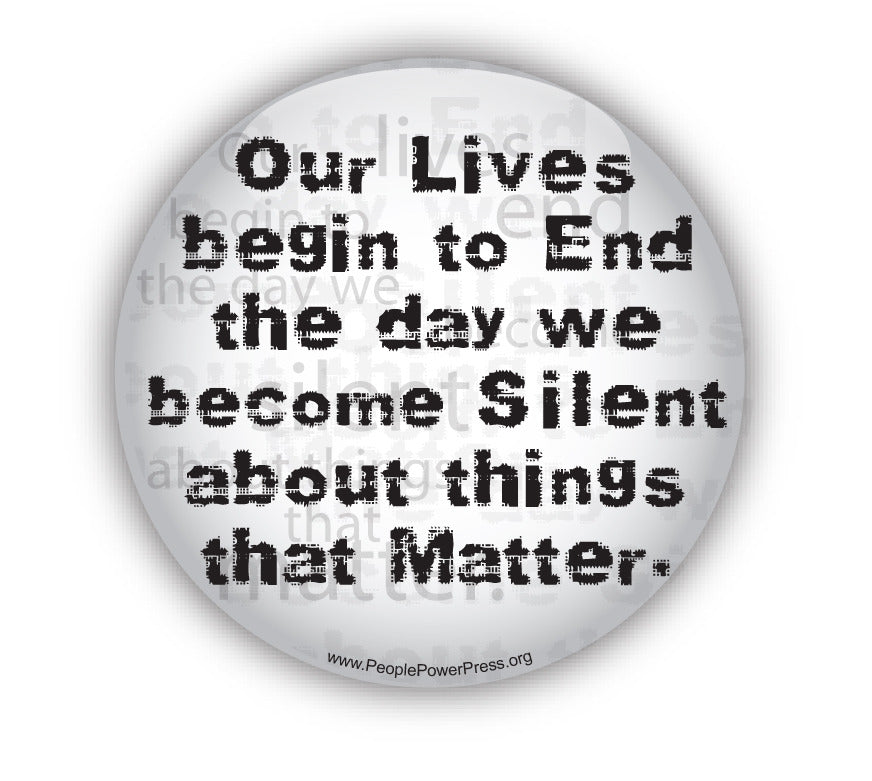 Our Lives Begin To End The Day We Become Silent About The Things That Matter - White - Civil Rights Button