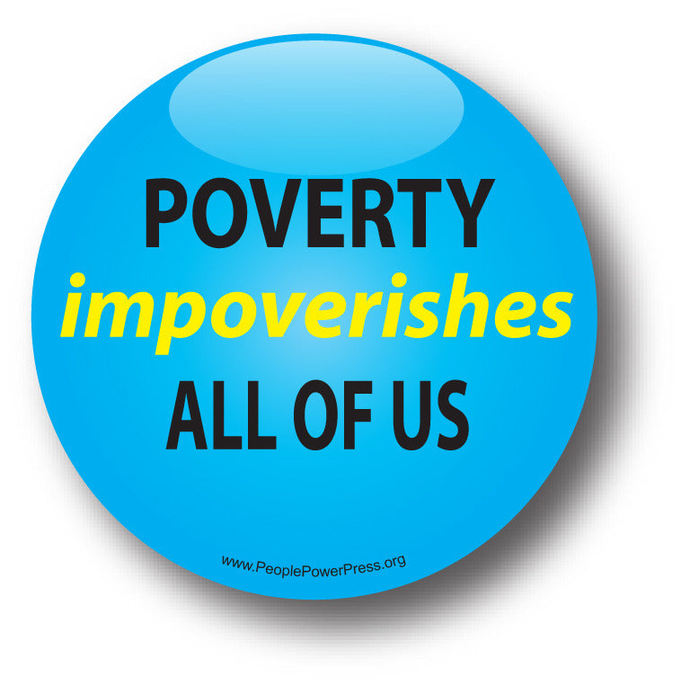 Poverty Impoverishes All Of Us - Poverty Button