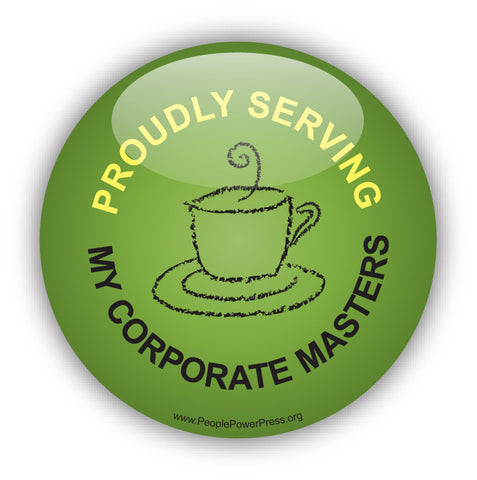 Proudly Serving My Corporate Masters -  Anti-Corporate Design