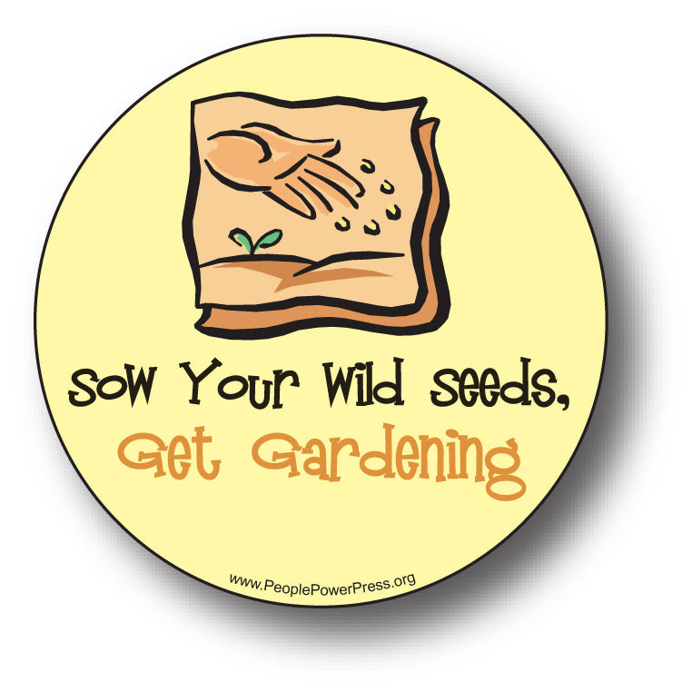 Sow Your Wild Seeds, Get Gardening