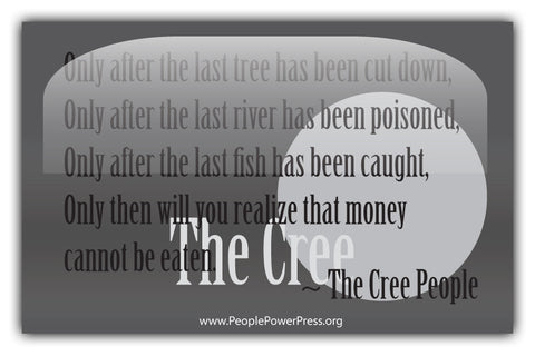 The Cree People Quote - Only after the last tree has been cut down... - Grey