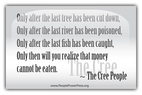 The Cree People Quote - Only after the last tree has been cut down... - Whtie