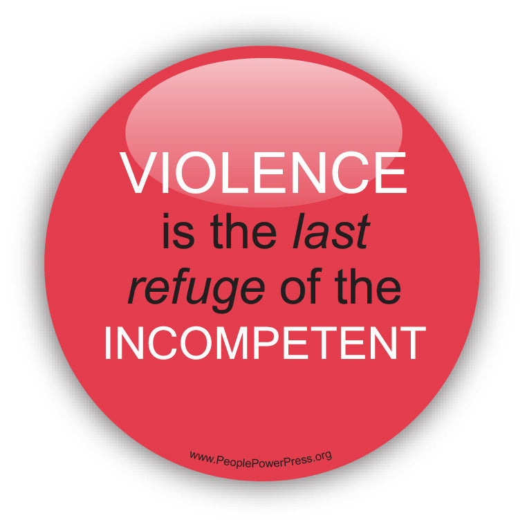 VIOLENCE is the last refuge of the INCOMPETENT - Civil Rights Button