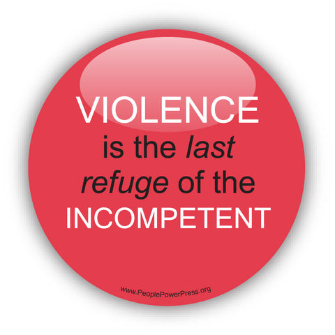 VIOLENCE is the last refuge of the INCOMPETENT - Civil Rights Button