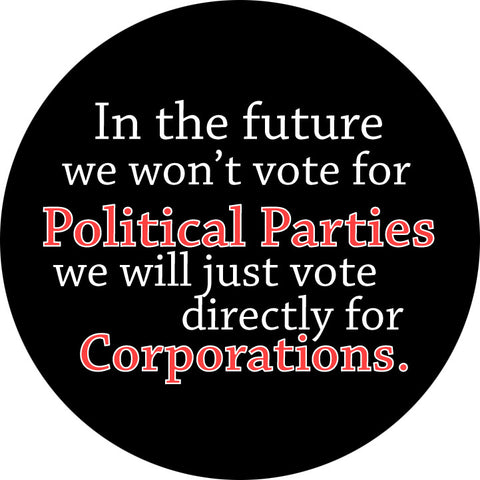 In the Future We Won't Vote for Political Parties - We Will Just Vote Directly for Corporations