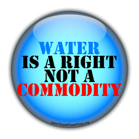 Water Is A Right Not A Commodity - water rights Button