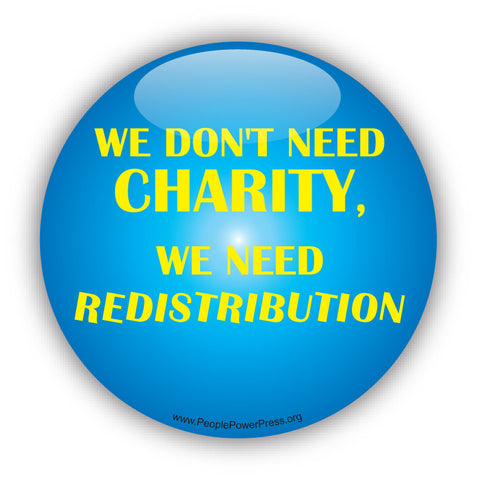 We Don't Need Charity, We Need Distribution - Poverty Button