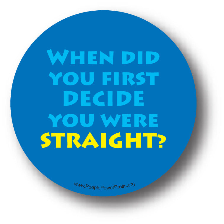 When Did You First Decide You Were Straight? - Queer Button