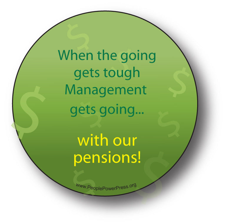 When The Going Gets Tough Management Gets Going ... With Our Pensions!