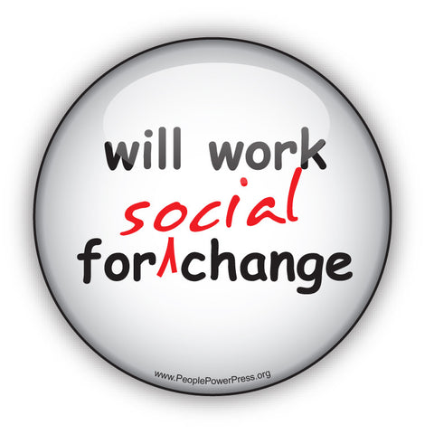Will Work For Social Change - Civil Rights Button