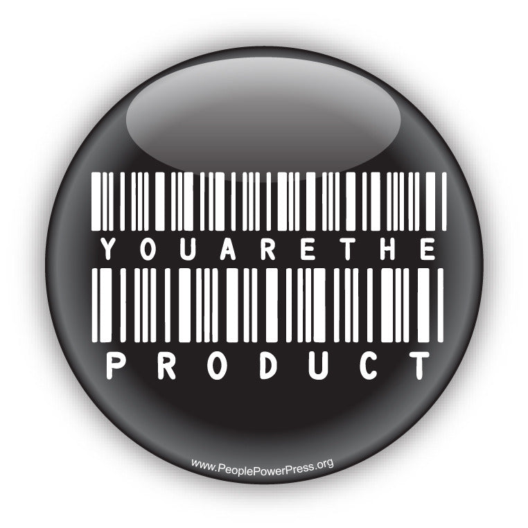 You Are The Product - Black - Consumerism Button